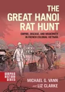 Image of The Great Hanoi Rat Hunt : Empire, Disease, and Modernity in French Colonial Vietnam