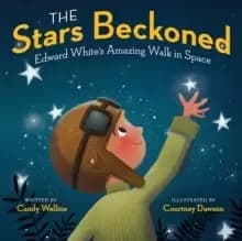 Image of The Stars Beckoned : Edward White's Amazing Walk in Space