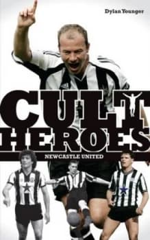 Image of Cult Heroes. Newcastle United by Dylan Younger Paperback