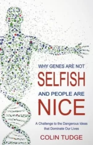 Image of Why genes are not selfish and people are nice by Colin Tudge
