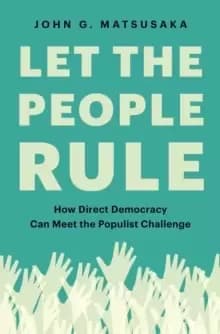 Image of Let the People Rule : How Direct Democracy Can Meet the Populist Challenge