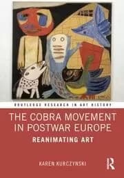 Image of The Cobra Movement in Postwar Europe Reanimating Art