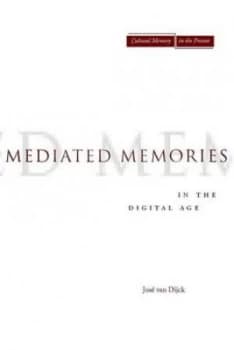 Image of Mediated Memories in the Digital Age by Jose van Dijck