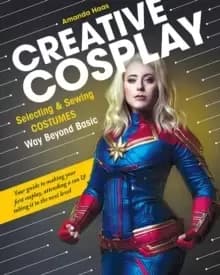Image of Creative Cosplay : Selecting & Sewing Costumes Way Beyond Basic