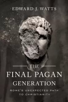 Image of The Final Pagan Generation : Rome's Unexpected Path to Christianity