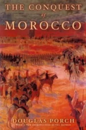 Image of The conquest of Morocco by Douglas Porch