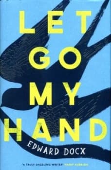Image of Let Go My Hand by Edward Docx Hardback