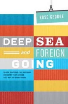 Image of Deep Sea and Foreign Going by Rose George Paperback