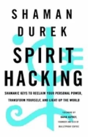 Image of spirit hacking shamanic keys to reclaim your personal power transform your