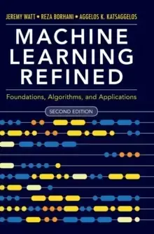 Image of Machine Learning Refined : Foundations, Algorithms, and Applications