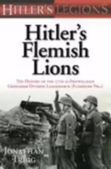 Image of Hitler's Flemish Lions : The History of the SS-Freiwilligan Grenadier Division Langemarck (Flamische Nr. I)