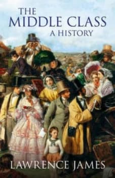 Image of The Middle Class by Lawrence James Hardback