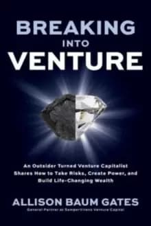 Image of Breaking into Venture: An Outsider Turned Venture Capitalist Shares How to Take Risks, Create Power, and Build Life-Changing Wealth