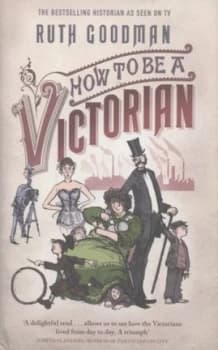 Image of How to Be a Victorian by Ruth Goodman Hardback