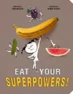 Image of eat your superpowers how colorful foods keep you healthy and strong