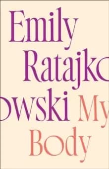 Image of My Body : Emily Ratajkowski's deeply honest and personal exploration of what it means to be a woman today - THE NEW YORK TIMES BESTSELLER