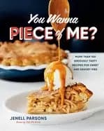 Image of you wanna piece of me more than 100 seriously tasty recipes for sweet and s