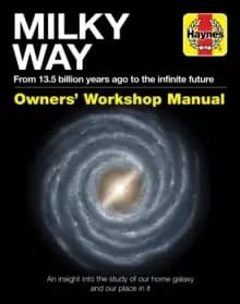 Image of Milky Way Owners' Workshop Manual : An insight into the study of our home galaxy and our place in it
