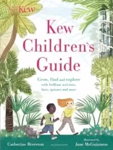 Image of Kew Childrens Guide : Grow, find and explore with brilliant activities, facts, quizzes and more