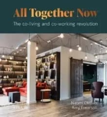 Image of All Together Now : The co-living and co-working revolution