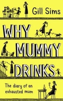 Image of Why Mummy Drinks by Gill Sims Hardback