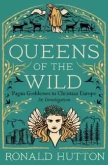 Image of Queens of the Wild : Pagan Goddesses in Christian Europe: An Investigation