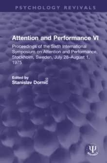 Image of Attention and Performance VI : Proceedings of the Sixth International Symposium on Attention and Performance, Stockholm, Sweden, July 28-August 1, 197