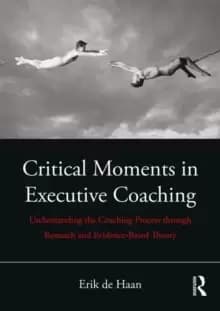 Image of Critical Moments in Executive Coaching : Understanding the Coaching Process through Research and Evidence-Based Theory