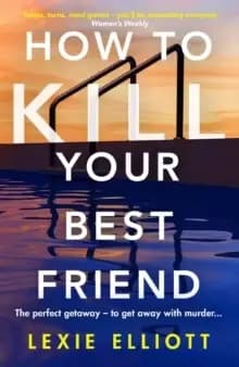 Image of How to Kill Your Best Friend : The breathtakingly twisty 2022 Richard and Judy Book Club pick