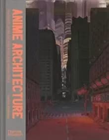 Image of Anime Architecture : Imagined Worlds and Endless Megacities