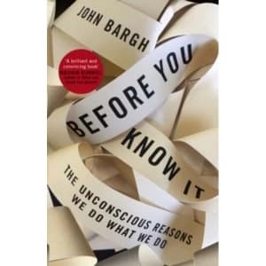 Image of Before You Know It: The Unconscious Reasons We Do What We Do by John Bargh (Paperback, 2017)