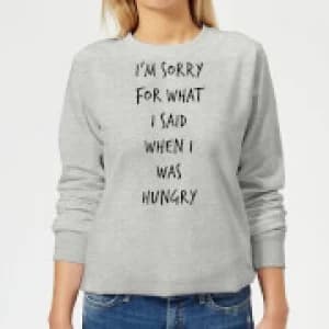 Image of Im sorry for what I Said when Hungry Womens Sweatshirt - Grey - 3XL