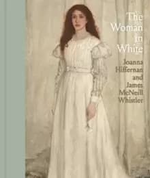 Image of The Woman in White : Joanna Hiffernan and James McNeill Whistler