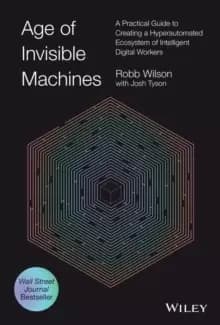 Image of Age of Invisible Machines - A Practical Guide to Creating A Hyper-automated Ecosystem of Intelligent Digital Workers