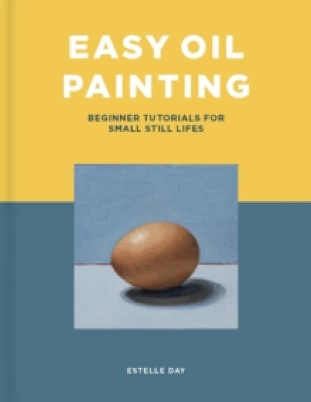 Image of Easy Oil Painting : Beginner Tutorials for Small Still Lifes Paperback / softback