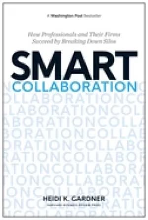 Image of smart collaboration how professionals and their firms succeed by breaking d