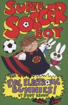 Image of Super Soccer Boy and the Evil Electronic Bunnies by Judy Brown Paperback