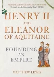 Image of Henry II and Eleanor of Aquitaine : Founding an Empire