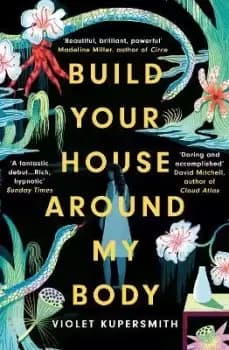 Image of Build Your House Around My Body by Violet Kupersmith