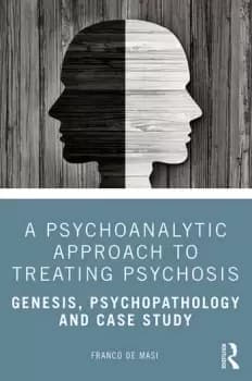 Image of A Psychoanalytic Approach to Treating PsychosisGenesis Psychopathology and Case Study