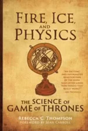 Image of fire ice and physics the science of game of thrones