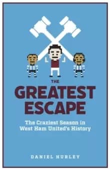 Image of The Greatest Escape : The Craziest Season in West Ham United's History