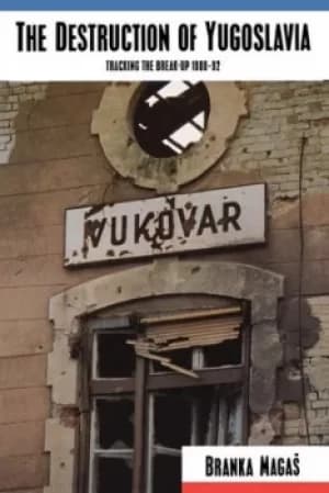 Image of The Destruction of Yugoslavia by Branka Magas