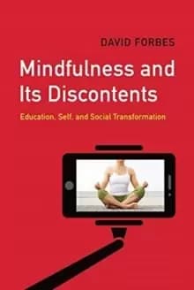 Image of Mindfulness and Its Discontents : Education, Self, and Social Transformation