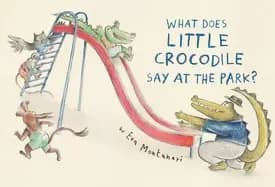 Image of what does little crocodile say at the park