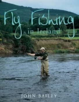 Image of Fly Fishing in Ireland by John Bailey Hardback