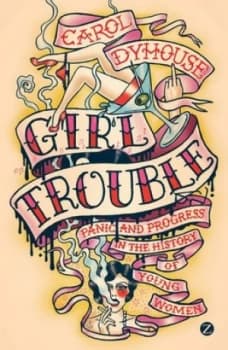 Image of Girl Trouble by Carol Dyhouse Paperback