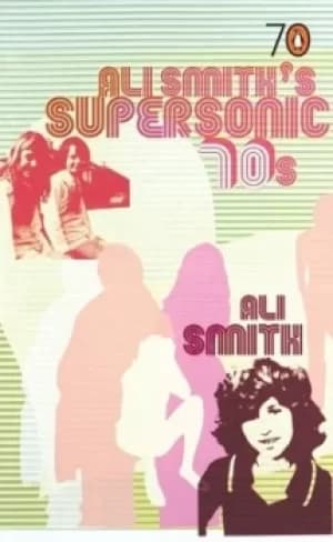 Image of Ali Smiths supersonic 70s by Ali Smith