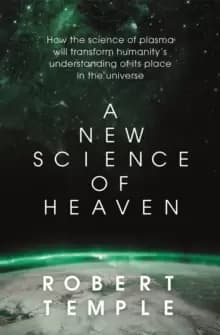 Image of A New Science of Heaven : How the new science of plasma physics is shedding light on spiritual experience