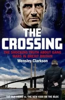 Image of The Crossing : The shocking truth about gang wars in Brexit Britain